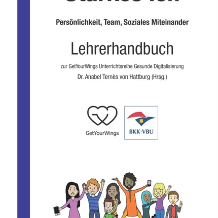 Starkes Ich - Persönlichkeit, Team, Soziales Miteinander: Lehrerhandbuch zur GetYourWings Unterrichtsreihe Gesunde Digitalisierung