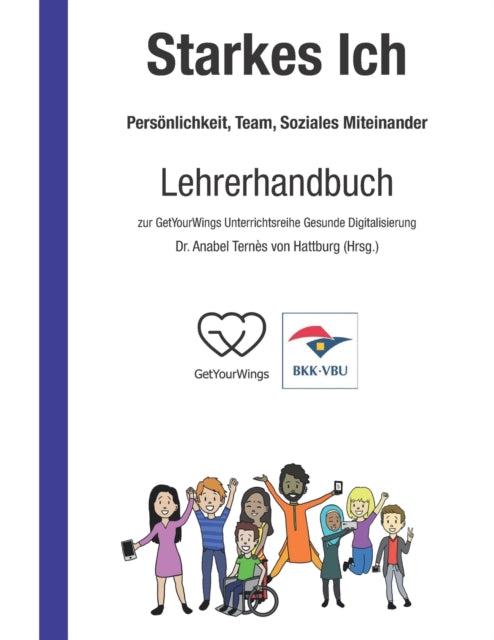 Starkes Ich - Persönlichkeit, Team, Soziales Miteinander: Lehrerhandbuch zur GetYourWings Unterrichtsreihe Gesunde Digitalisierung