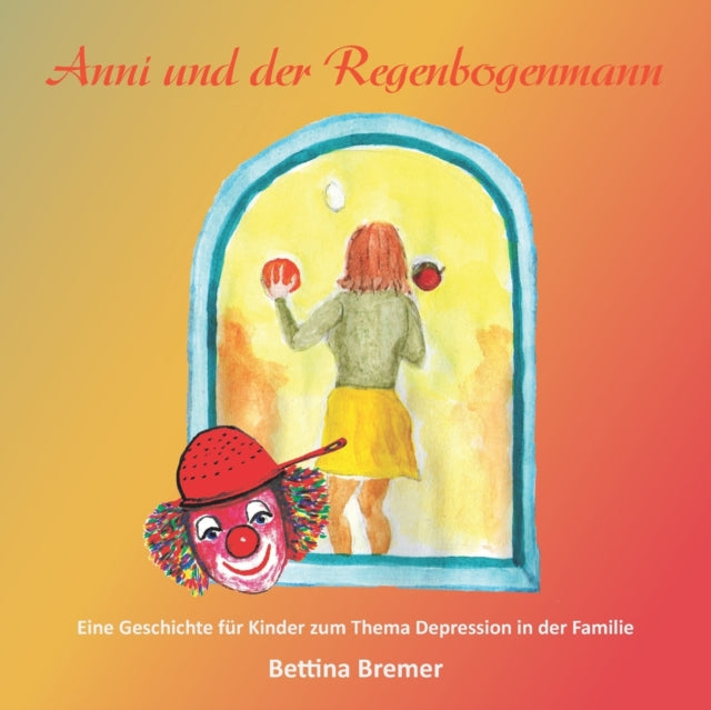 Anni und der Regenbogenmann: Eine Geschichte für Kinder zum Thema Depression in der Familie