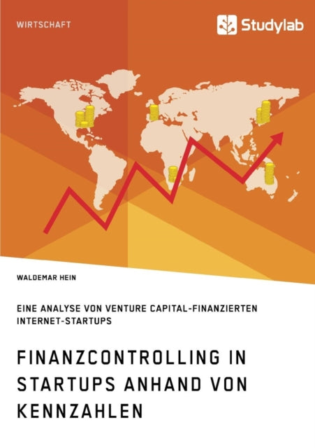 Finanzcontrolling in StartUps anhand von Kennzahlen: Eine Analyse von Venture Capital-finanzierten Internet-StartUps