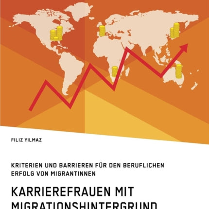 Karrierefrauen mit Migrationshintergrund. Kriterien und Barrieren für den beruflichen Erfolg von Migrantinnen