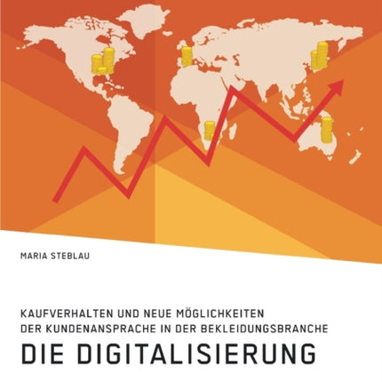 Die Digitalisierung im Einzelhandel. Kaufverhalten und neue Möglichkeiten der Kundenansprache in der Bekleidungsbranche