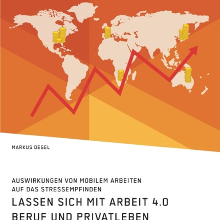 Lassen sich mit Arbeit 4.0 Beruf und Privatleben besser vereinbaren? Auswirkungen von mobilem Arbeiten auf das Stressempfinden