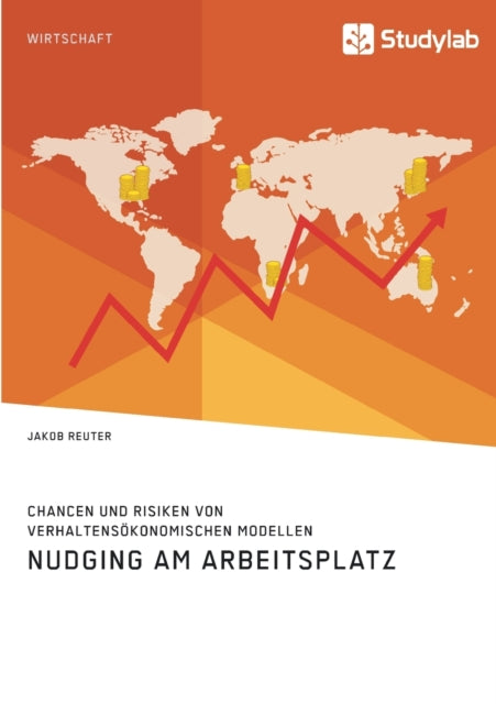 Nudging am Arbeitsplatz. Chancen und Risiken von verhaltensökonomischen Modellen