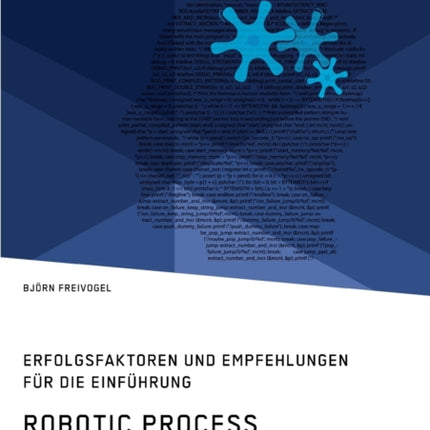 Robotic Process Automation (RPA) im Unternehmen. Erfolgsfaktoren und Empfehlungen für die Einführung