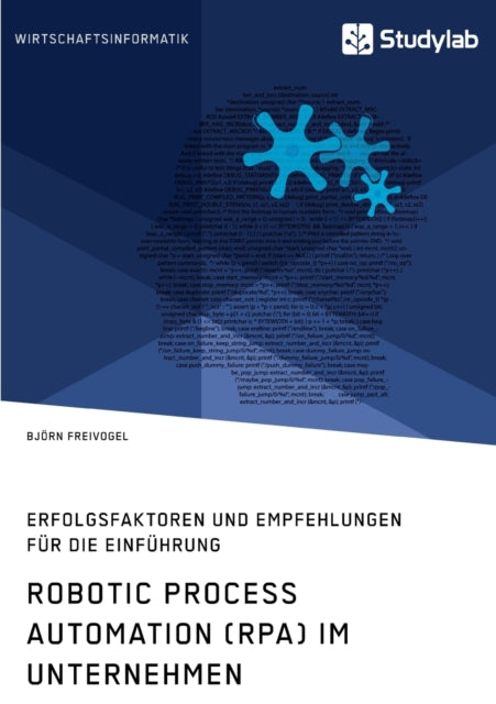 Robotic Process Automation (RPA) im Unternehmen. Erfolgsfaktoren und Empfehlungen für die Einführung