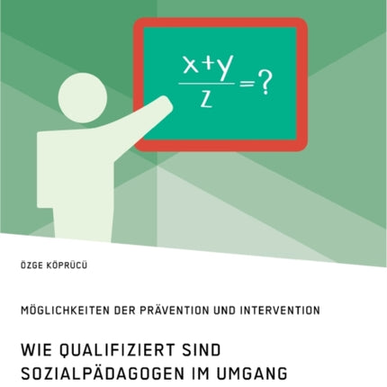 Wie qualifiziert sind Sozialpädagogen im Umgang mit sexuellem Kindesmissbrauch? Möglichkeiten der Prävention und Intervention