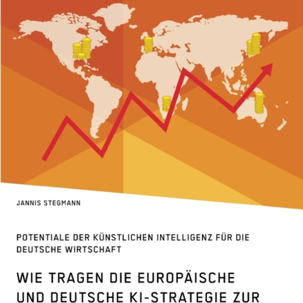 Wie tragen die europäische und deutsche KI-Strategie zur Technologiediffusion in der Automobilbranche bei? Potentiale der Künstlichen Intelligenz für die deutsche Wirtschaft