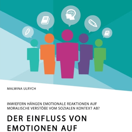 Der Einfluss von Emotionen auf moralische Entscheidungen. Inwiefern hängen emotionale Reaktionen auf moralische Verstöße vom sozialen Kontext ab?