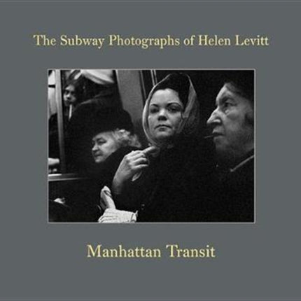 Helen Levitt: Manhattan Transit