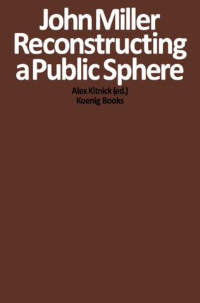 John Miller: Reconstructing a Public Sphere