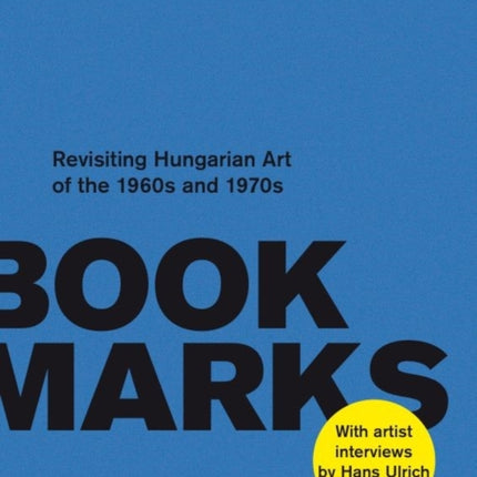 Book Marks: Revisiting the Hungarian Art of the 60s and 70s: Artist Interviews by Hans Ulrich Obrist