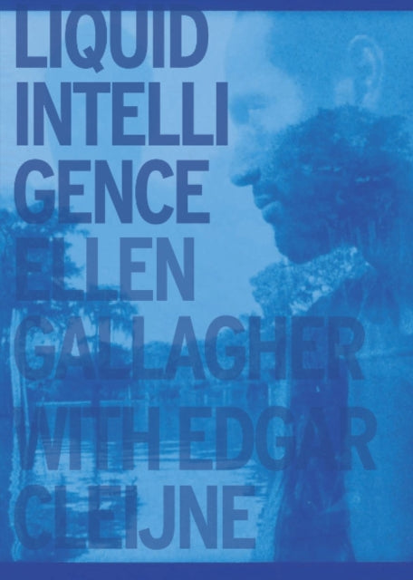 Ellen Gallagher with Edgar Cleijne: Liquid Intelligence