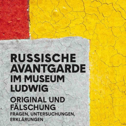 Russian Avant-Garde at the Museum Ludwig: Original and Fake. Questions, Research, Explanations