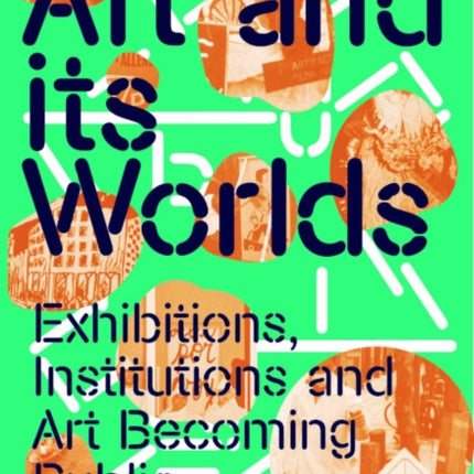 Art and Its Worlds: Exhibitions, Institutions and Art Becoming Public