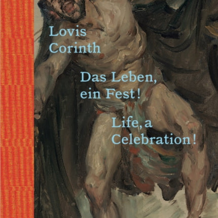 Lovis Corinth: Das Leben - ein Fest! / Life, a