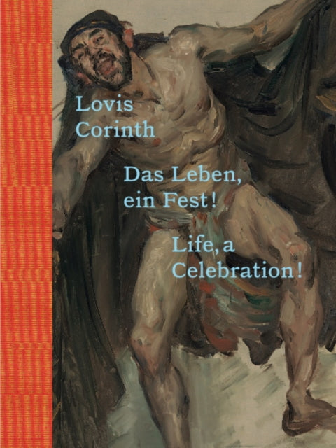 Lovis Corinth: Das Leben - ein Fest! / Life, a