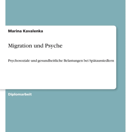 Migration und Psyche: Psychosoziale und gesundheitliche Belastungen bei Spätaussiedlern