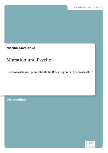 Migration und Psyche: Psychosoziale und gesundheitliche Belastungen bei Spätaussiedlern