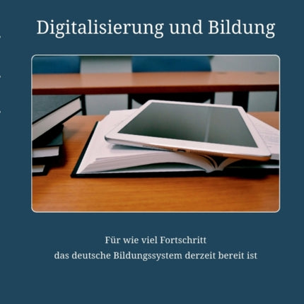 Digitalisierung und Bildung. Für wie viel Fortschritt das deutsche Bildungssystem derzeit bereit ist