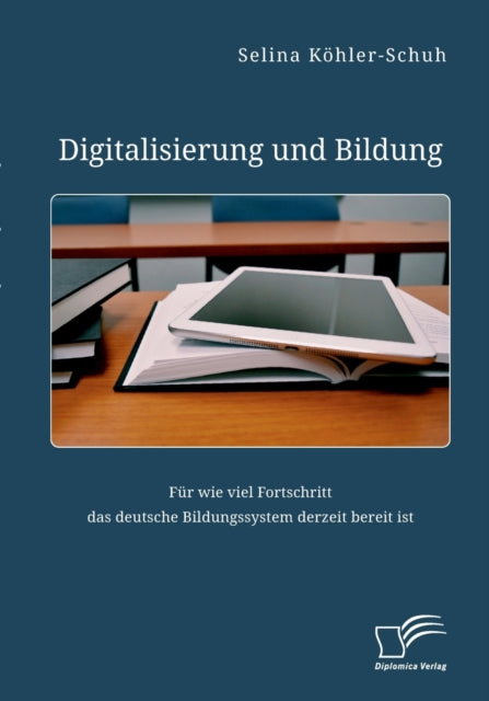 Digitalisierung und Bildung. Für wie viel Fortschritt das deutsche Bildungssystem derzeit bereit ist