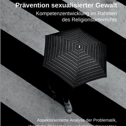 Prävention sexualisierter Gewalt. Kompetenzentwicklung im Rahmen des Religionsunterrichts