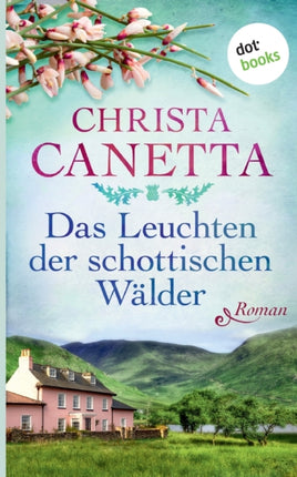 Das Leuchten der schottischen Wälder: Roman