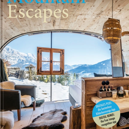 Mountain Escapes: The Finest Hotels and Retreats from the Alps to the Andes