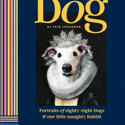 Dog: Portraits of Eighty-Eight Dogs and One Little Naughty Rabbit