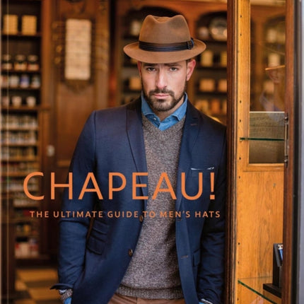 Chapeau!: The Ultimate Guide to Men's Hats