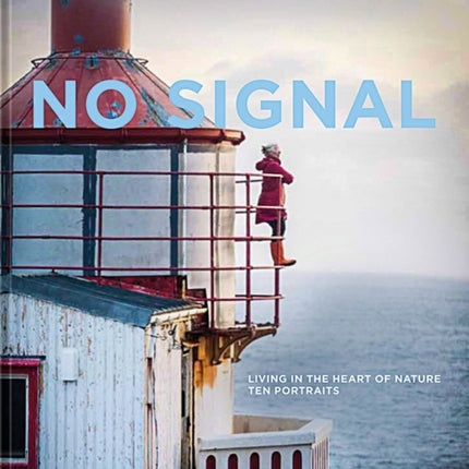 No Signal: Living in the Heart of Nature. Ten Portraits