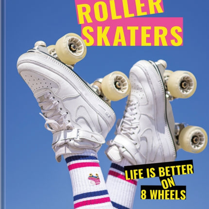 Rollerskaters: Life is Better on 8 Wheels