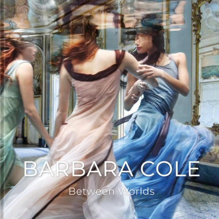 Barbara Cole: Between Worlds