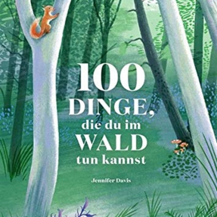 100 Dinge die du im Wald tun kannst