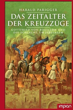 Das Zeitalter der Kreuzzge Gottfried von Bouillon und die Schlacht um Jerusalem