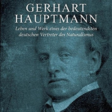 Gerhart Hauptmann - Leben und Werk: Leben und