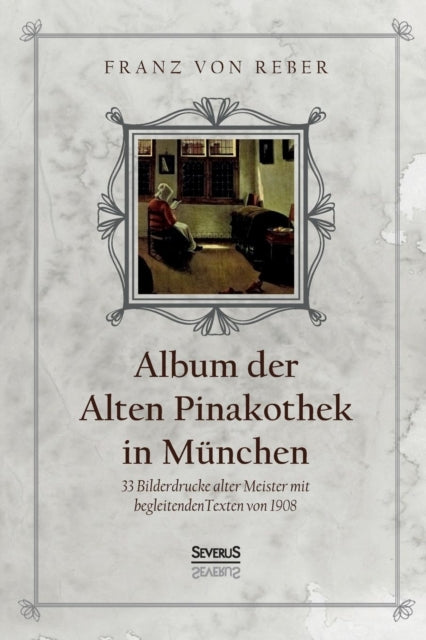 Album der Alten Pinakothek in München: 33 Bilddrucke alter Meister mit begleitenden Texten von 1908