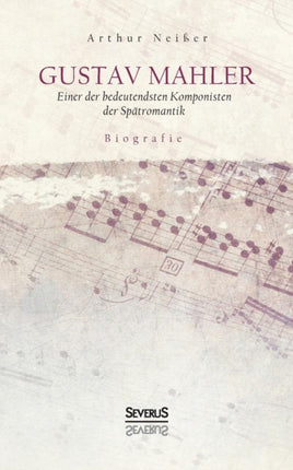 Gustav Mahler. Biografie: Einer der bedeutendsten