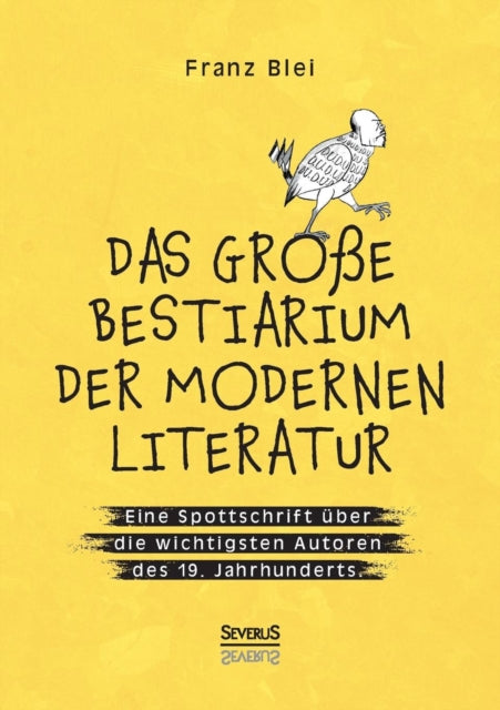 Das große Bestiarium der modernen Literatur: Eine Spottschrift über die wichtigsten Autoren des 19. Jahrhunderts