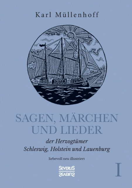 Sagen, Märchen und Lieder der Herzogtümer Schleswig, Holstein und Lauenburg. Band I: liebevoll neu illustriert