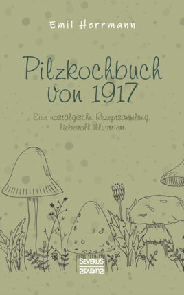 Pilzkochbuch von 1917: Eine nostalgische