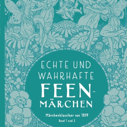 Echte und wahrhafte Feenmärchen: Märchenklassiker von 1839. Band 1 und 2