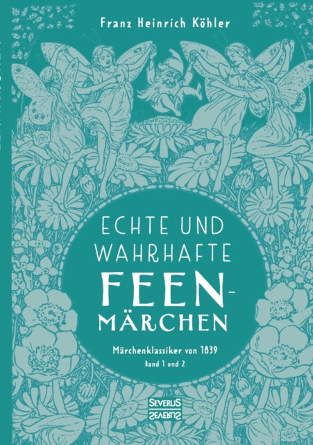 Echte und wahrhafte Feenmärchen: Märchenklassiker von 1839. Band 1 und 2