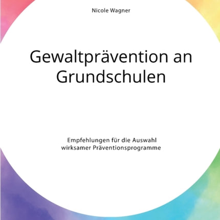 Gewaltprävention an Grundschulen. Empfehlungen für die Auswahl wirksamer Präventionsprogramme