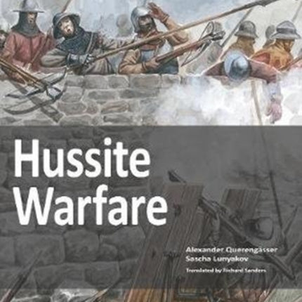 Hussite Warfare: The Armies, Equipment, Tactics and Campaigns 1419-1437