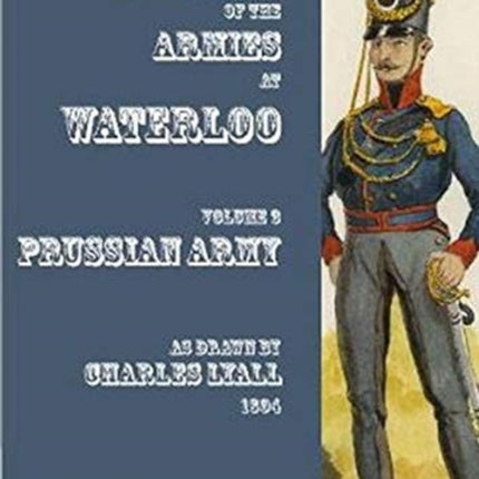 Uniforms of the Armies at Waterloo: Volume 3: Prussian Army