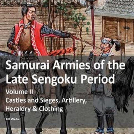 Samurai Armies of the Late Sengoku Period: Volume II: Castles and Sieges, Artillery, Heraldry & Clothing