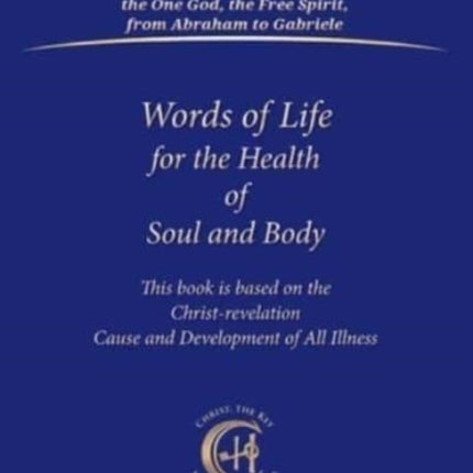 Words of Life for the Health of Soul and Body: This book is based on the Christ-revelation "Cause and Development of All Illness"