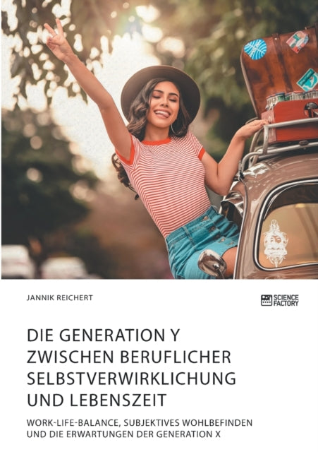 Die Generation Y zwischen beruflicher Selbstverwirklichung und Lebenszeit. Work-Life-Balance, subjektives Wohlbefinden und die Erwartungen der Generation X