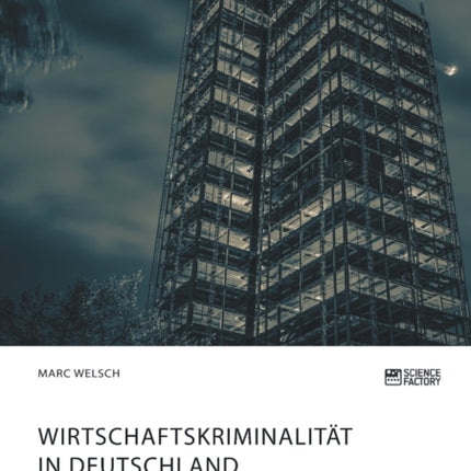Wirtschaftskriminalität in Deutschland. Erscheinungsformen, Täter, Fallbeispiele